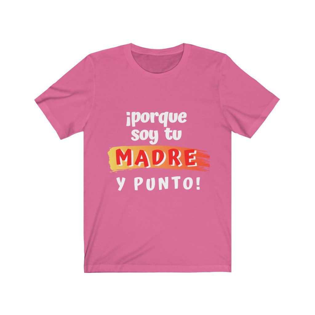 Camiseta: Porque soy tu Madre y Punto! - Escoge tu color favorito T-Shirt Printify Charity Pink S 