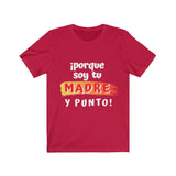 Camiseta: Porque soy tu Madre y Punto! - Escoge tu color favorito T-Shirt Printify Red L 