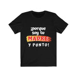 Camiseta: Porque soy tu Madre y Punto! - Escoge tu color favorito T-Shirt Printify Black S 