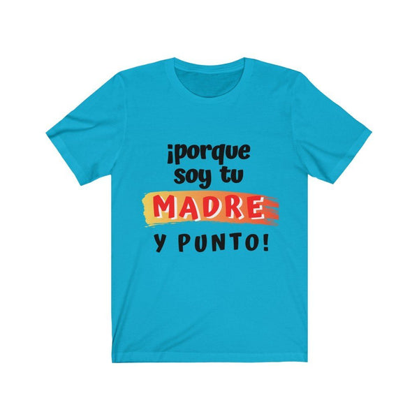 Camiseta: Porque soy tu Madre y Punto! - Escoge tu color favorito T-Shirt Printify Turquoise S 