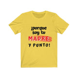 Camiseta: Porque soy tu Madre y Punto! - Escoge tu color favorito T-Shirt Printify Yellow S 