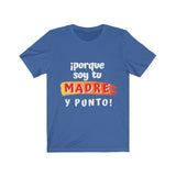 Camiseta: Porque soy tu Madre y Punto! - Escoge tu color favorito T-Shirt Printify True Royal S 
