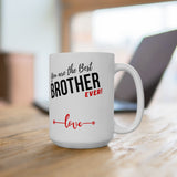 Coffee Mug with love message: You are the best BROTHER ever! (11oz, 15oz) Mug Printify 