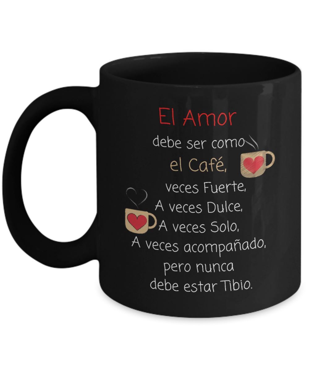 El amor debe ser como el café, a veces fuerte, a veces dulce, a veces solo, a veces acompañado pero... Coffee Mug Regalos.Gifts 