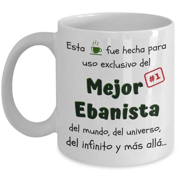 Esta taza fue hecha para uso exclusivo del Mejor EBANISTA del mundo...! Coffee Mug Regalos.Gifts 