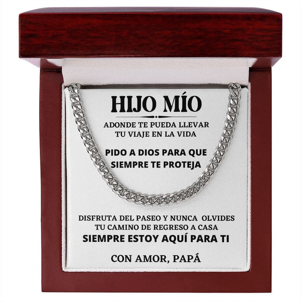 HIJO MÍO, Siempre estoy aquí para tí, Con Amor, Papá - Cadena Cubana Jewelry/CubanLink Stainless Steel Cuban Link Chain Luxury Box 