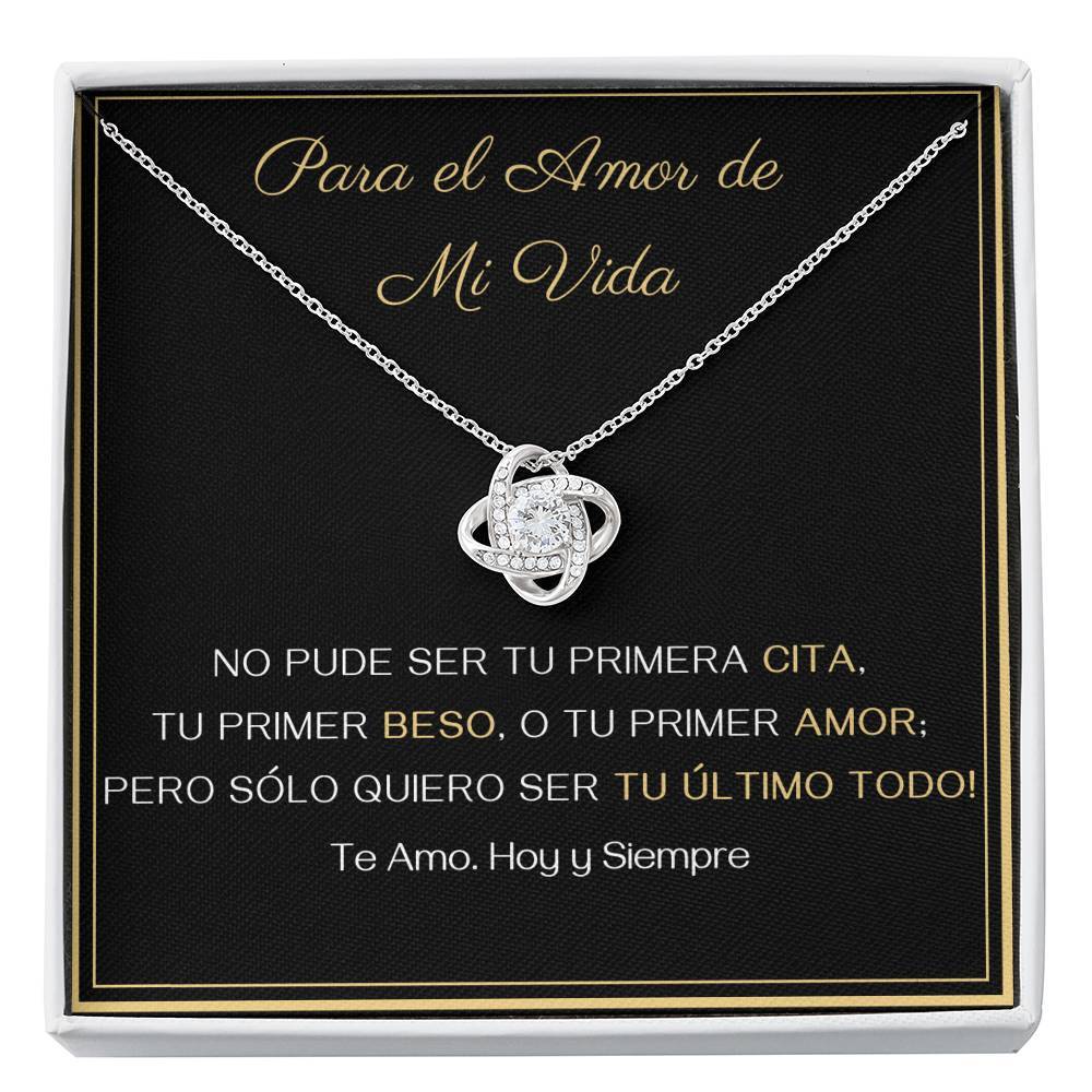 Para El amor de mi vida - Tu Último Todo- Collar Nudo de Amor Jewelry/LoveKnot 