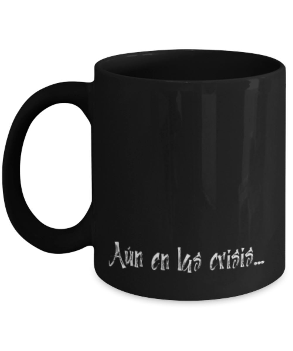 Taza: Aún en las crisis... Coffee Mug Regalos.Gifts 
