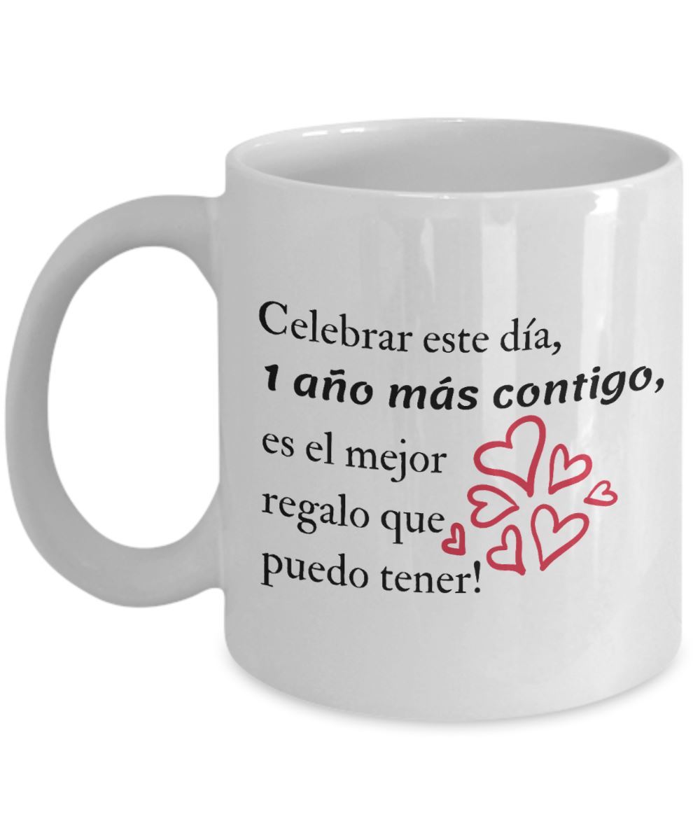 Taza con mensaje de amor: Celebrar este día, 1 año más contigo, es el mejor regalo que puedo tener! Coffee Mug Regalos.Gifts 11oz Mug White 