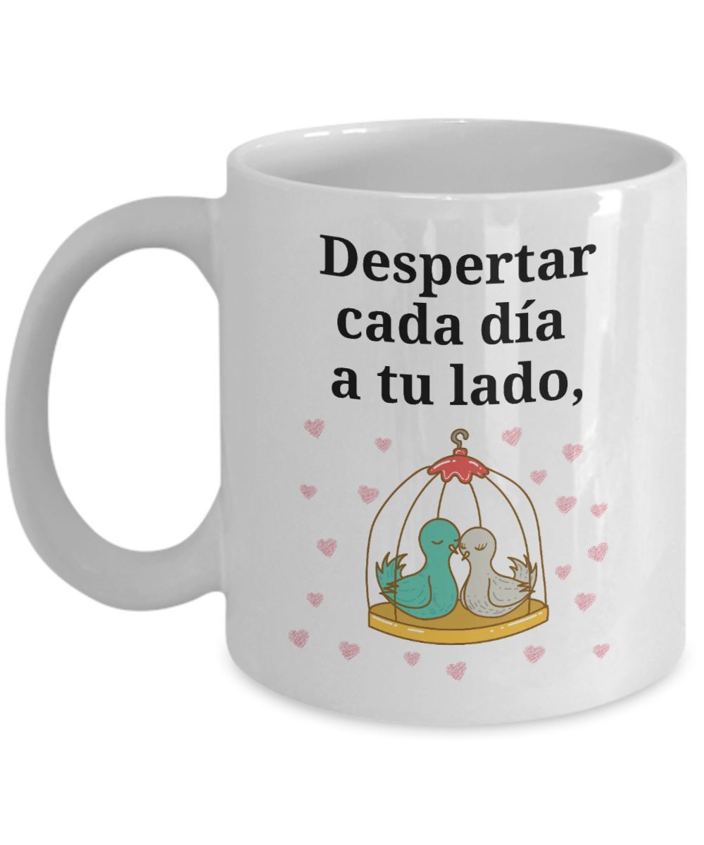 Taza con mensaje de amor: Despertar cada día a tu lado, es la mejor manera de empezar mi día. Coffee Mug Regalos.Gifts 