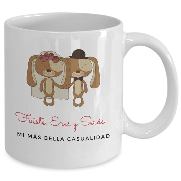 Taza con mensaje de amor: Fuiste, Eres y Serás mi más bella casualidad! Coffee Mug Regalos.Gifts 