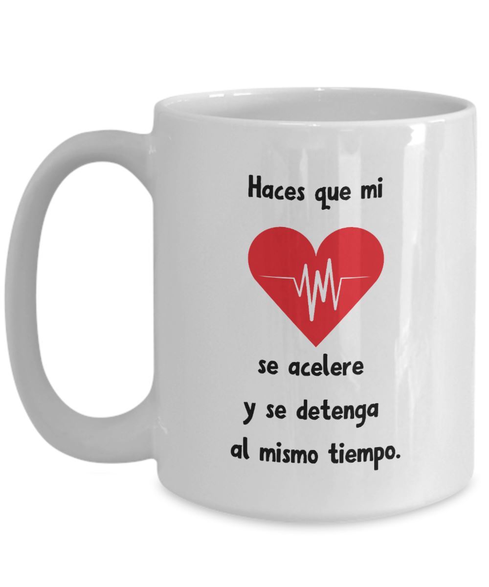 Taza con mensaje de amor: Haces que mi corazón se acelere… Coffee Mug Regalos.Gifts 
