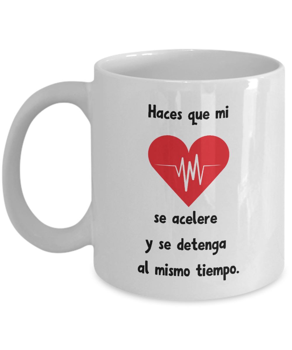 Taza con mensaje de amor: Haces que mi corazón se acelere… Coffee Mug Regalos.Gifts 
