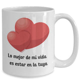 Taza con mensaje de amor: Lo mejor de mi vida es estar en la tuya Coffee Mug Regalos.Gifts 