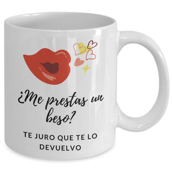 Taza con mensaje de amor: Me prestas un beso? Te juro que te lo devuelvo. Coffee Mug Regalos.Gifts 