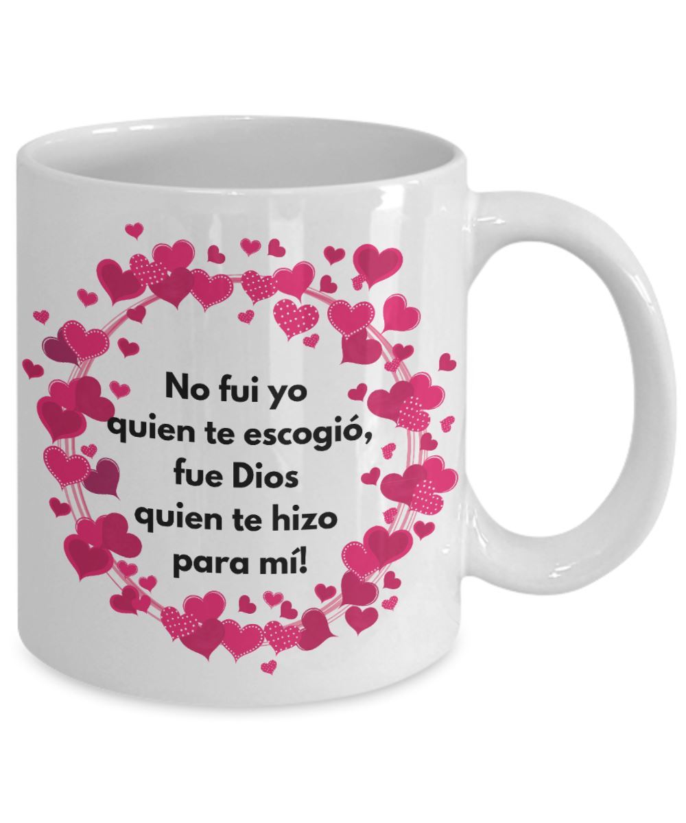 Taza con mensaje de amor: No fui yo quien te escogió, fue Dios quien te hizo para mí! Coffee Mug Regalos.Gifts 
