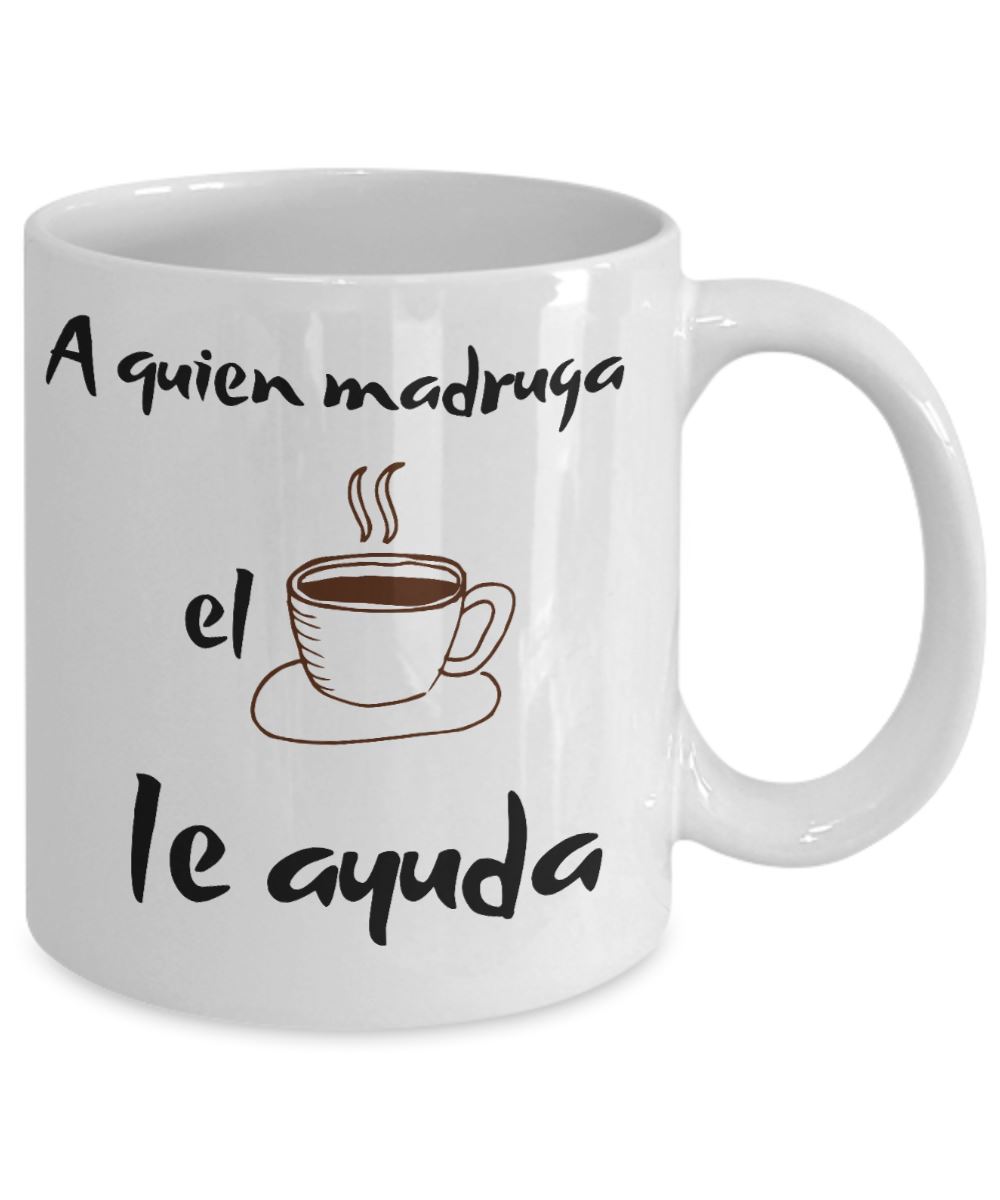 Taza de Café: A quien madruga… Coffee Mug Regalos.Gifts 