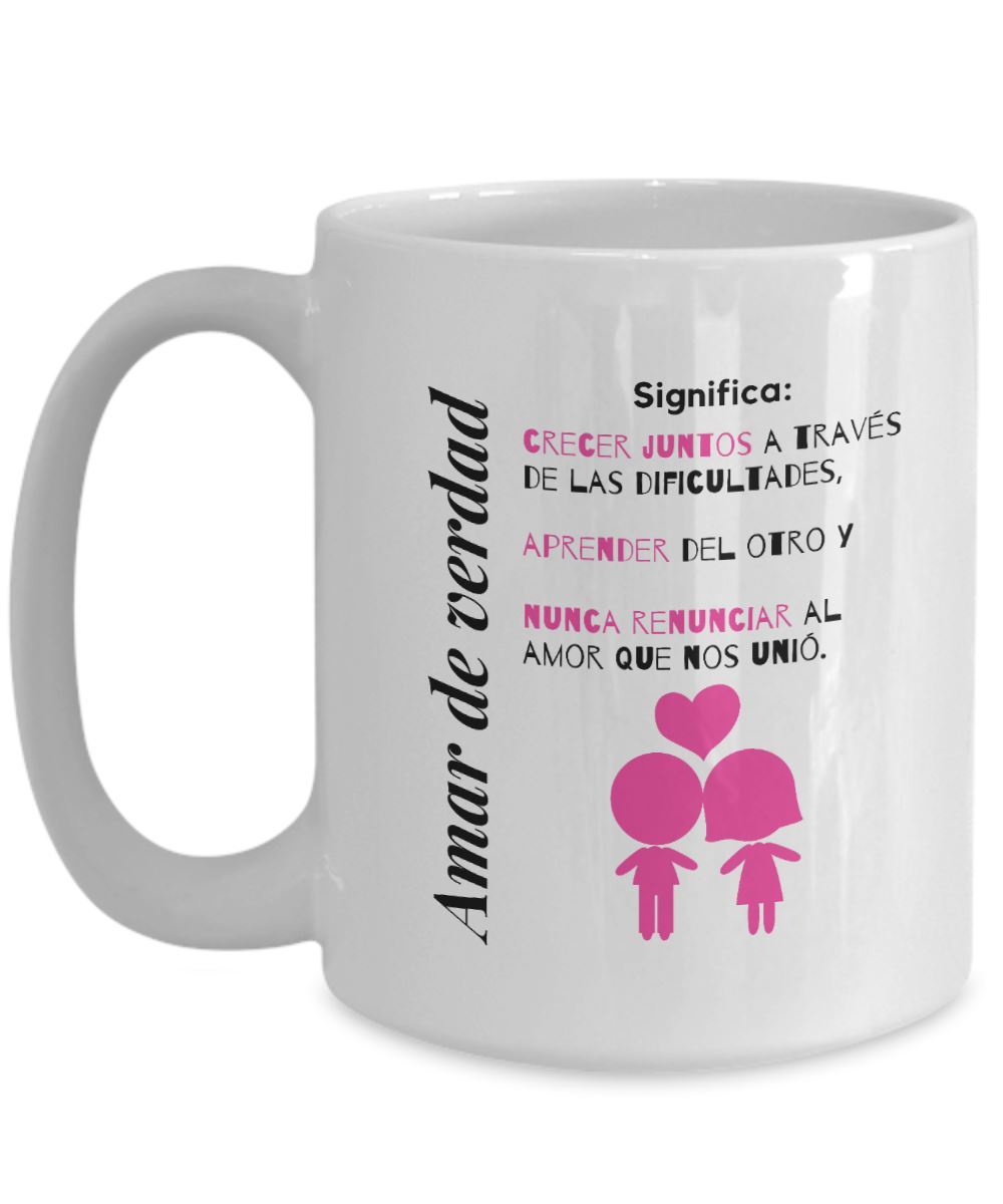 Taza de café: Amar de verdad,significa… Coffee Mug Regalos.Gifts 
