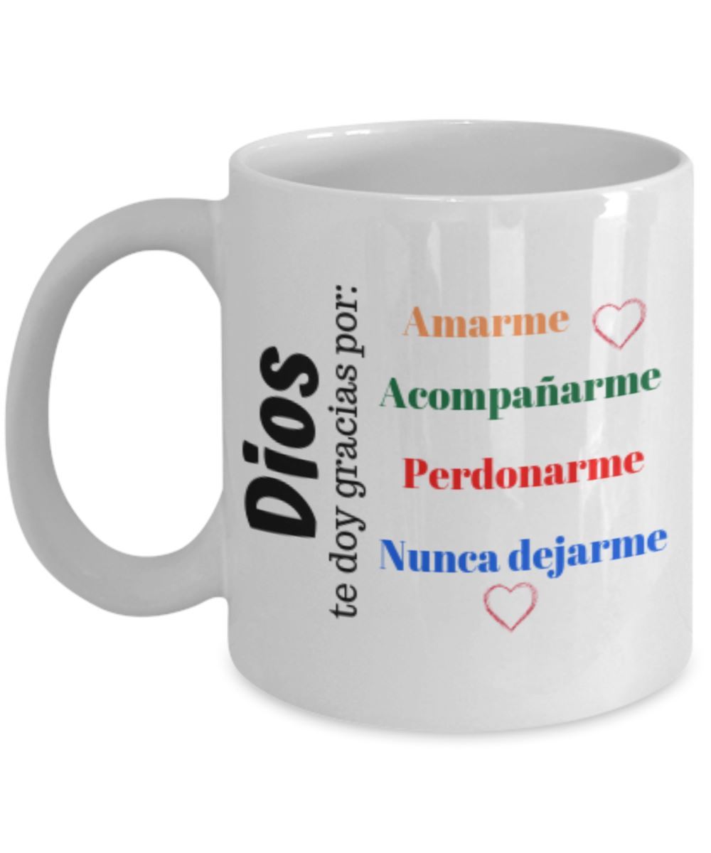Taza de Café con mensaje cristiano: Dios te doy gracias por: Amarme,... Coffee Mug Regalos.Gifts 