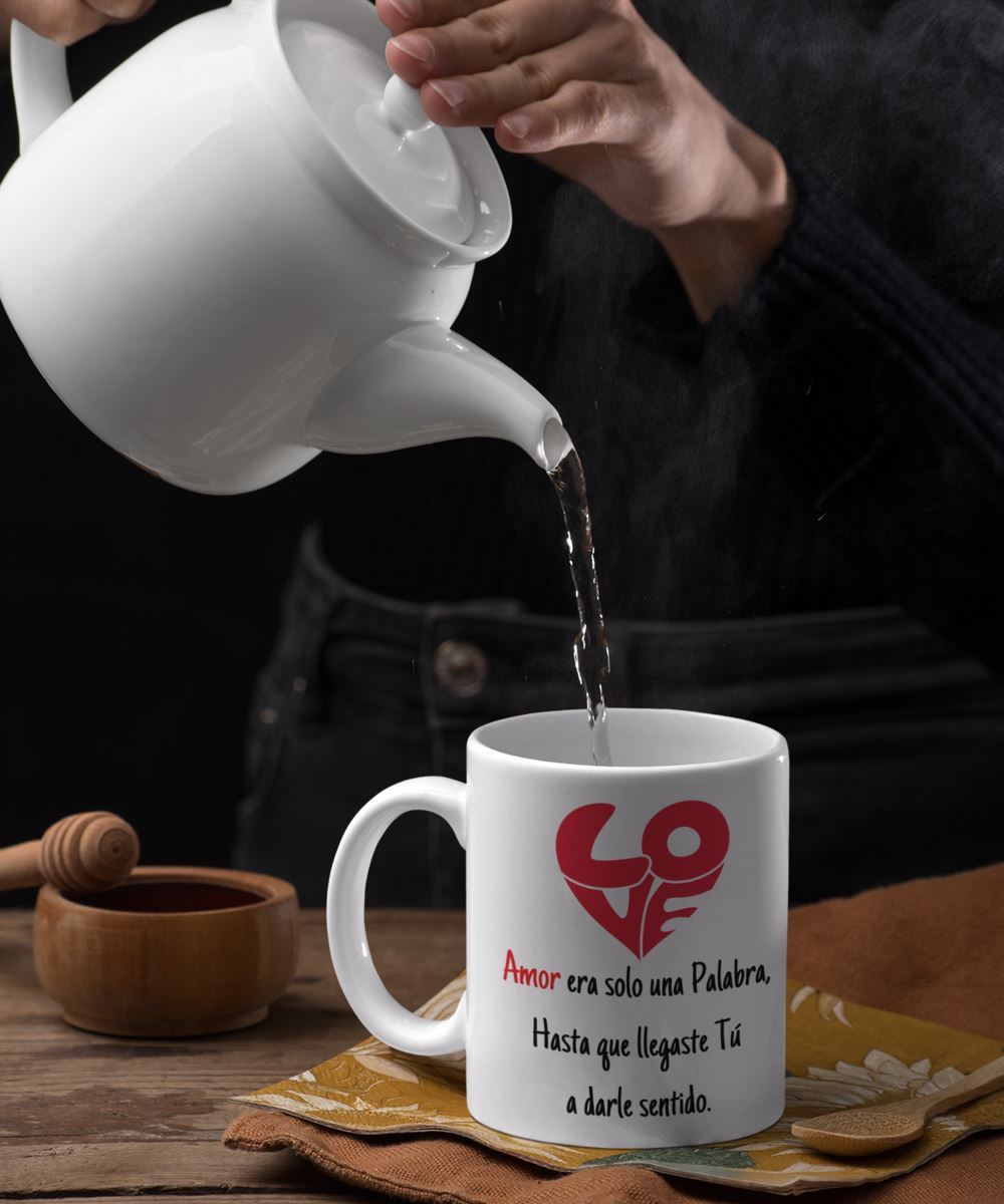 Taza de café con mensaje de amor: Amor era solo una Palabra, hasta que llegaste tú, a darle sentido. Coffee Mug Regalos.Gifts 