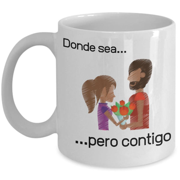 Taza de café con mensaje de amor: Donde sea pero contigo! Coffee Mug Regalos.Gifts 