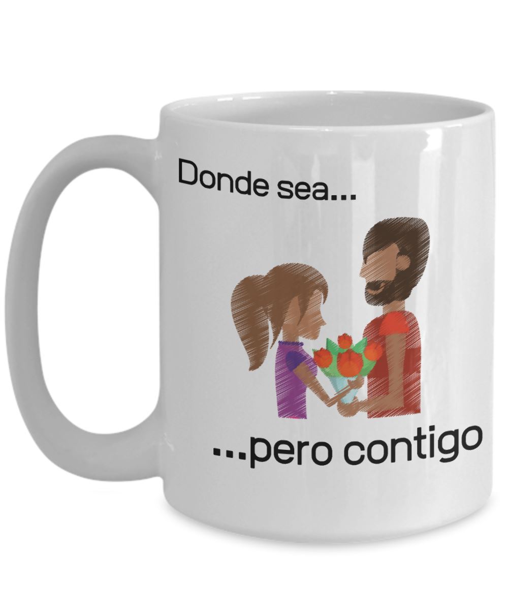 Taza de café con mensaje de amor: Donde sea pero contigo! Coffee Mug Regalos.Gifts 