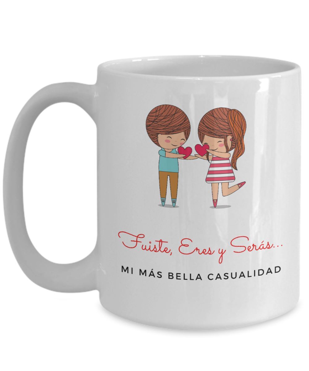 Taza de café con mensaje de amor: Fuiste, Eres y Serás mi más bella casualidad! Coffee Mug Regalos.Gifts 
