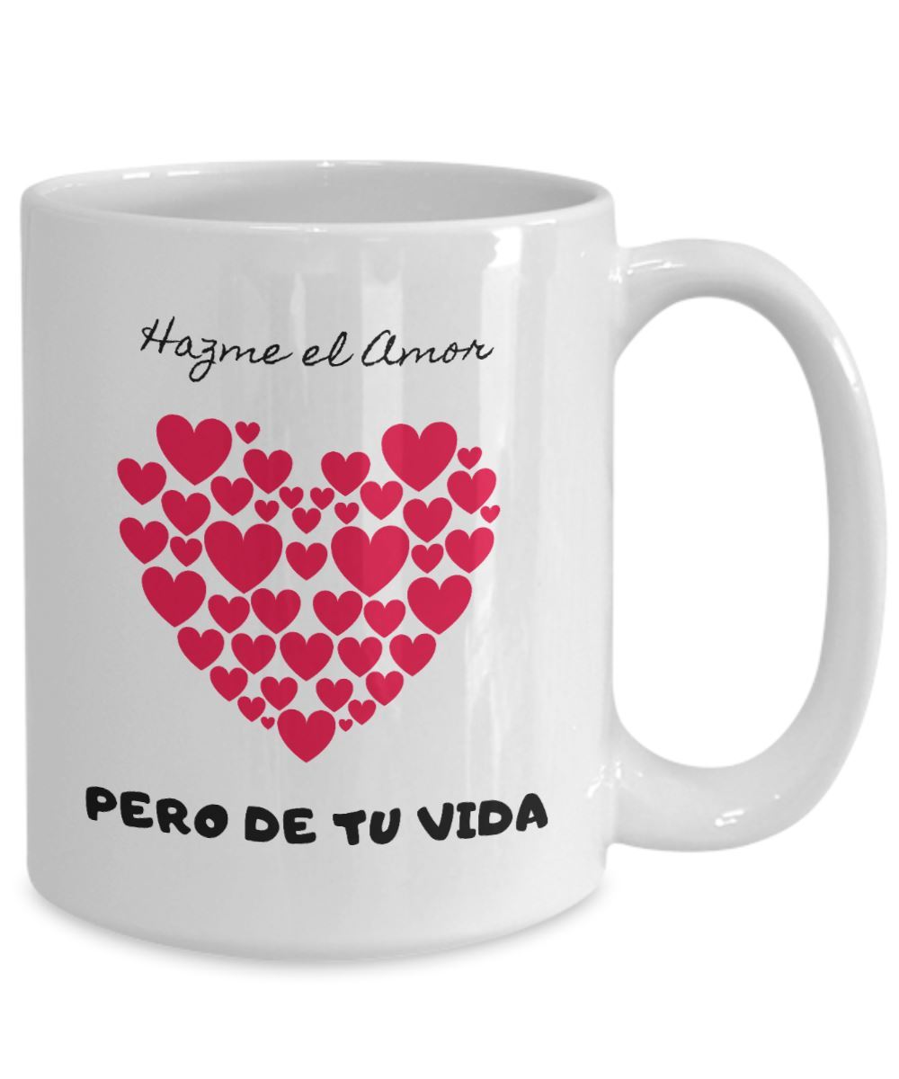 Taza de café con mensaje de amor: Hazme el amor, pero de tu vida! Coffee Mug Regalos.Gifts 