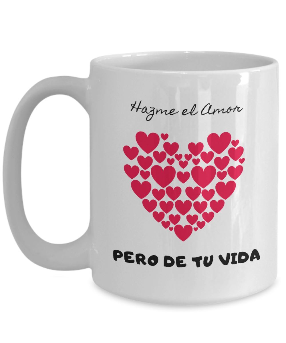 Taza de café con mensaje de amor: Hazme el amor, pero de tu vida! Coffee Mug Regalos.Gifts 