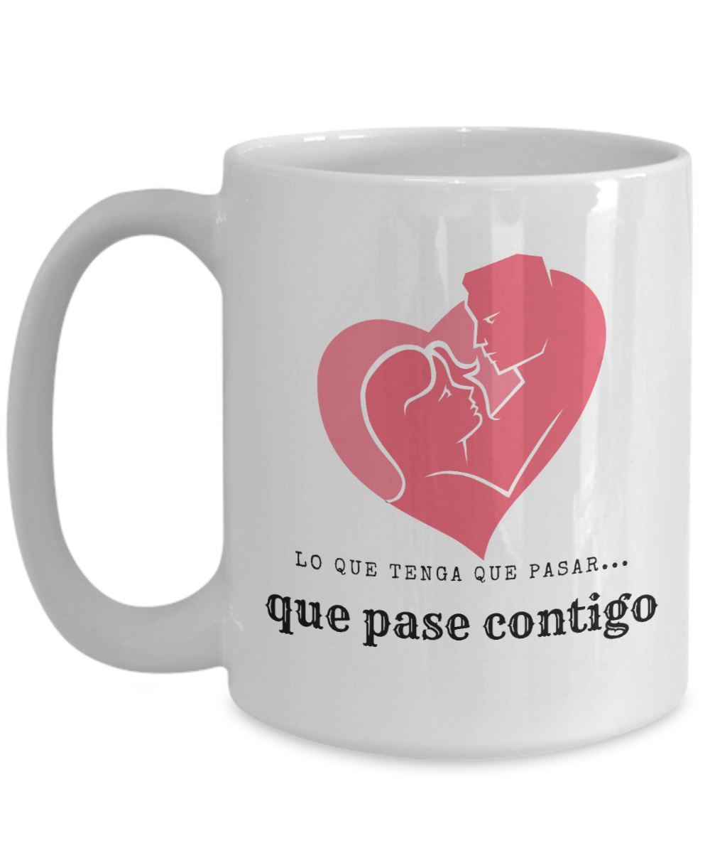 Taza de café con mensaje de amor: Lo que tenga que pasar… que pase contigo! Coffee Mug Regalos.Gifts 