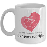 Taza de café con mensaje de amor: Lo que tenga que pasar… que pase contigo! Coffee Mug Regalos.Gifts 