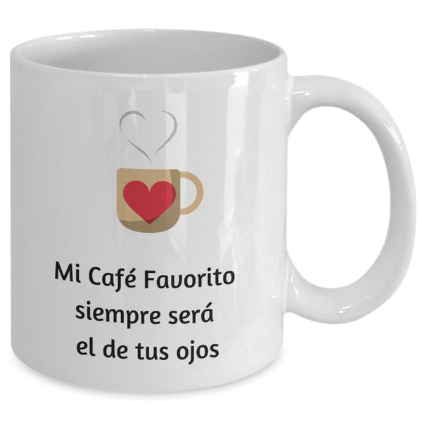 Taza de café con mensaje de amor: Mi café favorito siempre será el de tus ojos… Coffee Mug Regalos.Gifts 