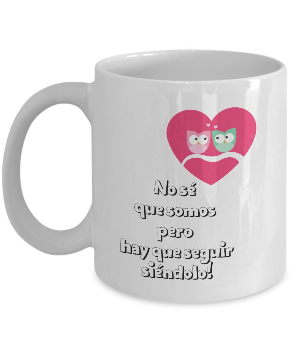 Taza de café con mensaje de amor: No sé que somos, pero hay que seguir siéndolo! Coffee Mug Regalos.Gifts 