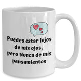 Taza de café con mensaje de amor: Puedes estar mejor de mis ojos, pero Nunca de mis pensamiento Coffee Mug Regalos.Gifts 