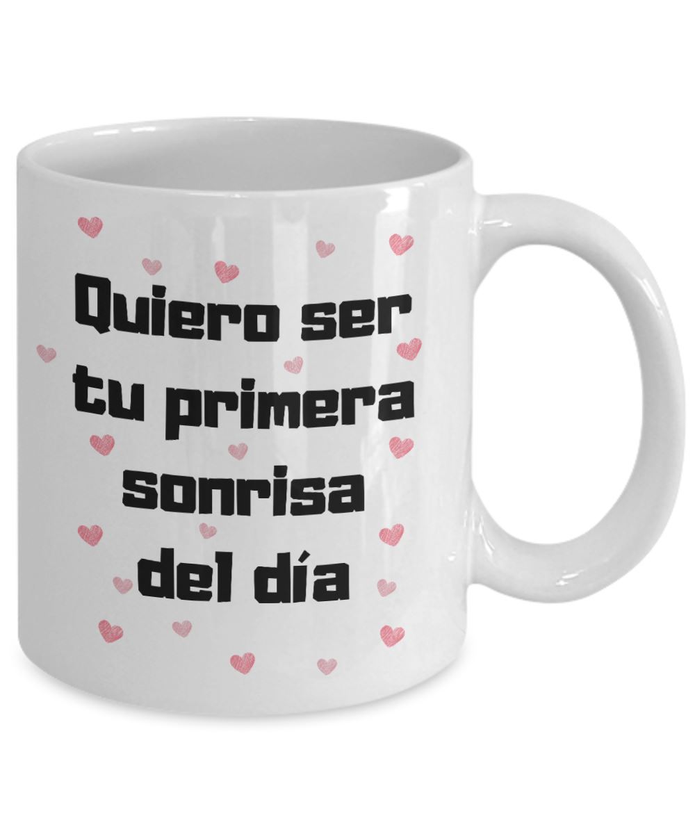 Taza de café con mensaje de amor: Quiero ser tu primera sonrisa del día.! Coffee Mug Regalos.Gifts 