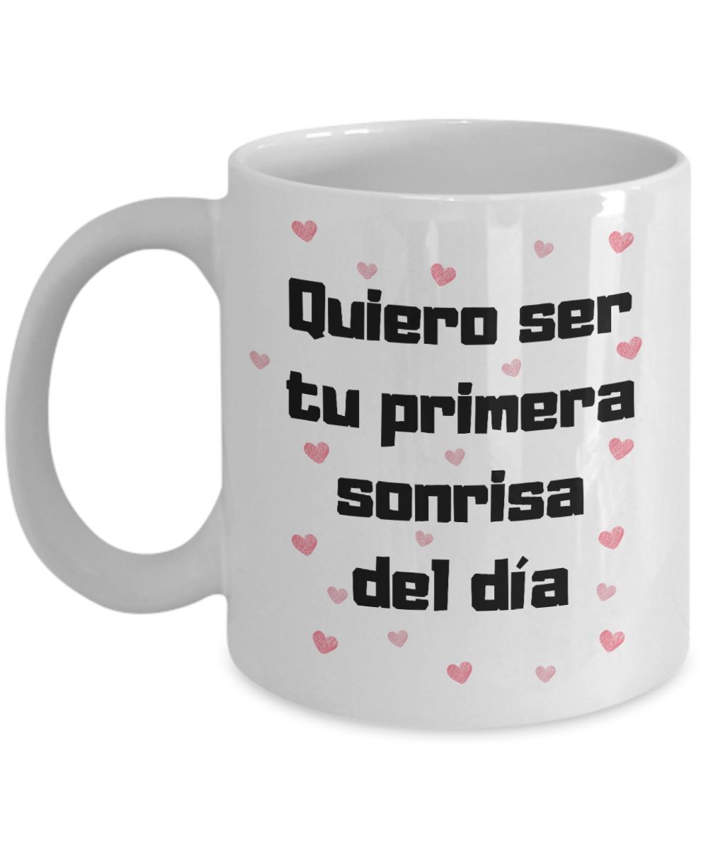 Taza de café con mensaje de amor: Quiero ser tu primera sonrisa del día.! Coffee Mug Regalos.Gifts 