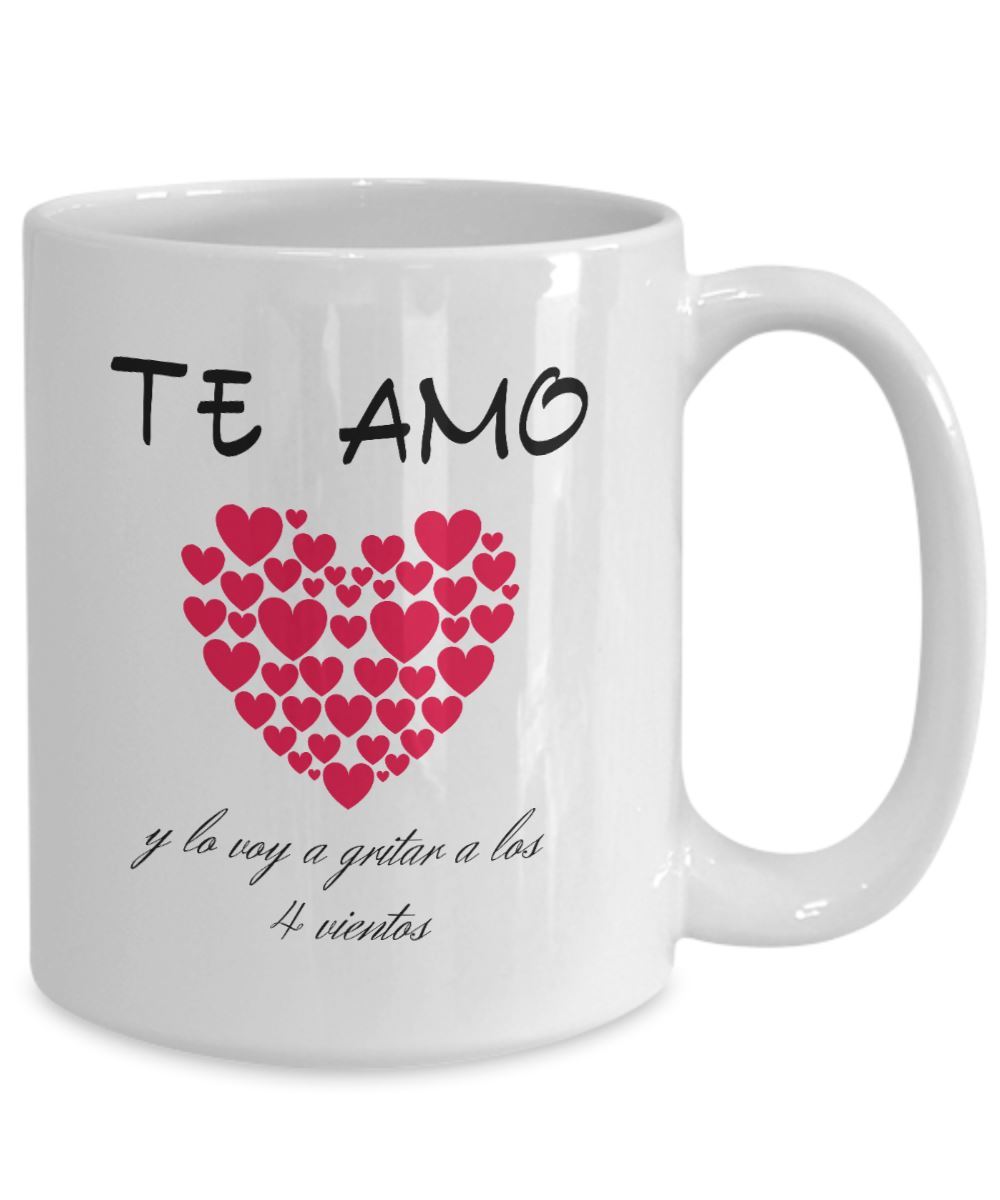 Taza de café con mensaje de amor: Te Amo y lo voy a gritar a los 4 vientos Coffee Mug Regalos.Gifts 