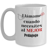 Taza de Café llámame cuando necesites al mejor Pedagogo Coffee Mug Regalos.Gifts 