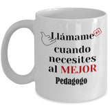 Taza de Café llámame cuando necesites al mejor Pedagogo Coffee Mug Regalos.Gifts 