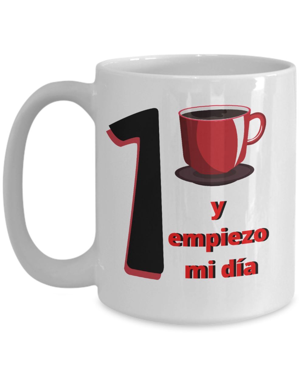Taza de Café: Primero mi café y empiezo mi día Coffee Mug Regalos.Gifts 