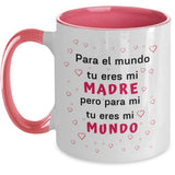 Taza dos Tonos para Día Madre: Para el Mundo tu eres mi madre… Coffee Mug Regalos.Gifts 