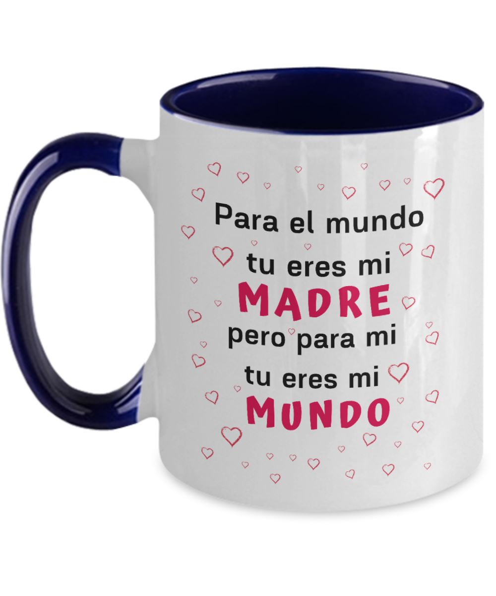 Taza dos Tonos para Día Madre: Para el Mundo tu eres mi madre… Coffee Mug Regalos.Gifts Two Tone 11oz Mug Navy 