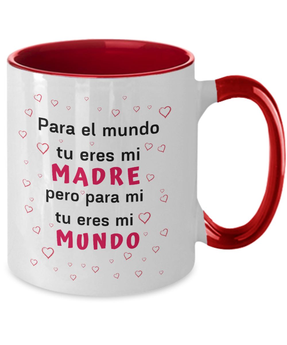 Taza dos Tonos para Día Madre: Para el Mundo tu eres mi madre… Coffee Mug Regalos.Gifts Two Tone 11oz Mug Red 