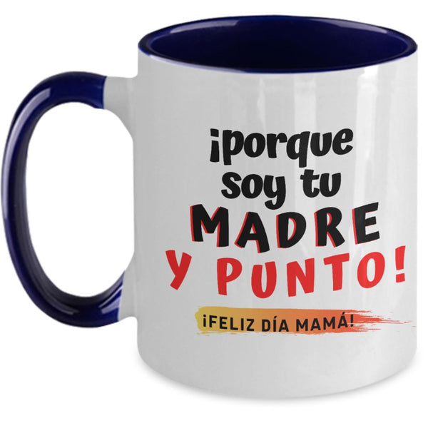 Taza dos Tonos para Mamá: ¡porque soy tu MADRE y punto! Coffee Mug Regalos.Gifts Two Tone 11oz Mug Navy 