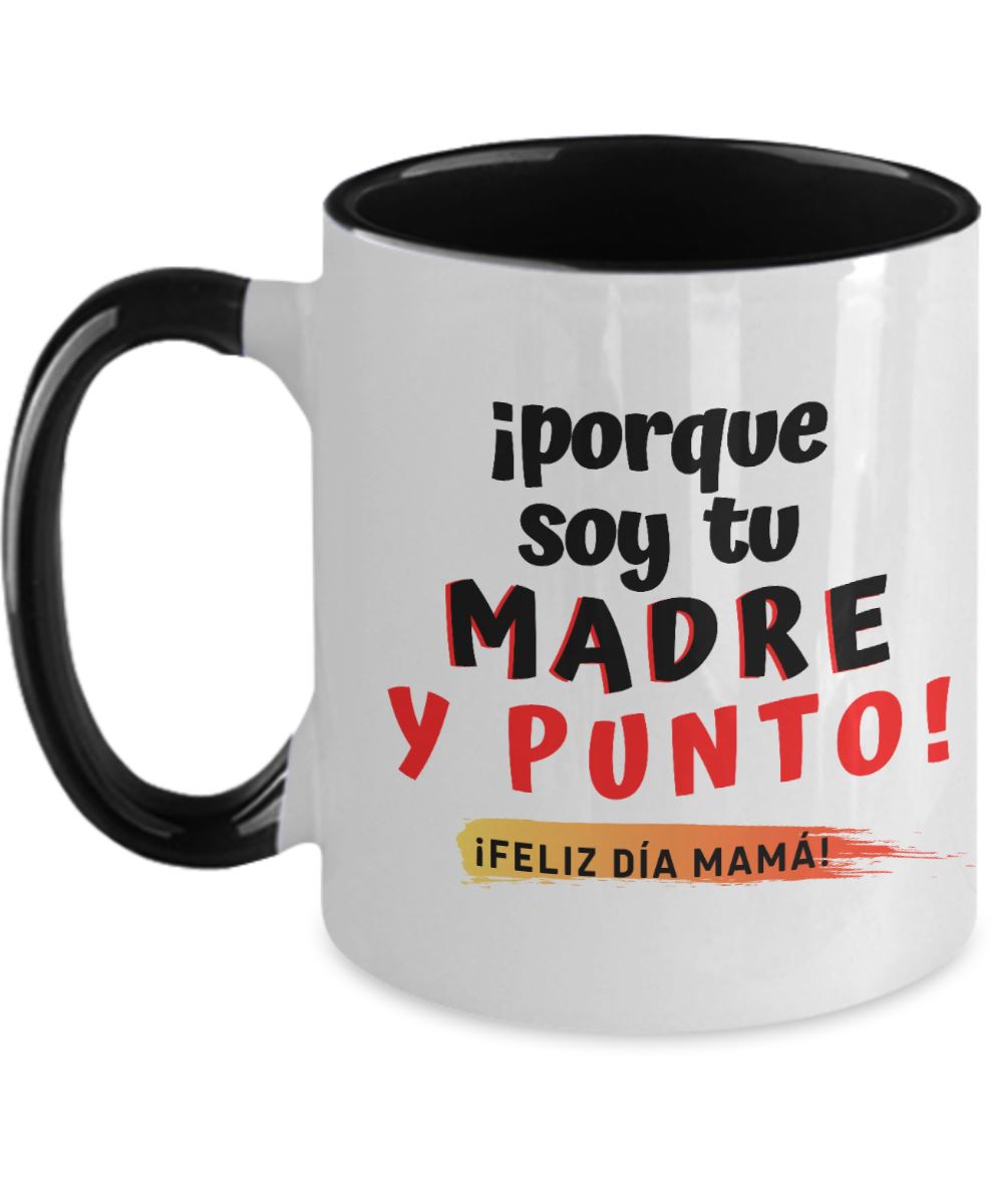 Taza dos Tonos para Mamá: ¡porque soy tu MADRE y punto! Coffee Mug Regalos.Gifts Two Tone 11oz Mug Black 