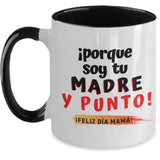 Taza dos Tonos para Mamá: ¡porque soy tu MADRE y punto! Coffee Mug Regalos.Gifts Two Tone 11oz Mug Black 