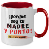 Taza dos Tonos para Mamá: ¡porque soy tu MADRE y punto! Coffee Mug Regalos.Gifts Two Tone 11oz Mug Red 