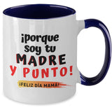 Taza dos Tonos para Mamá: ¡porque soy tu MADRE y punto! Coffee Mug Regalos.Gifts 