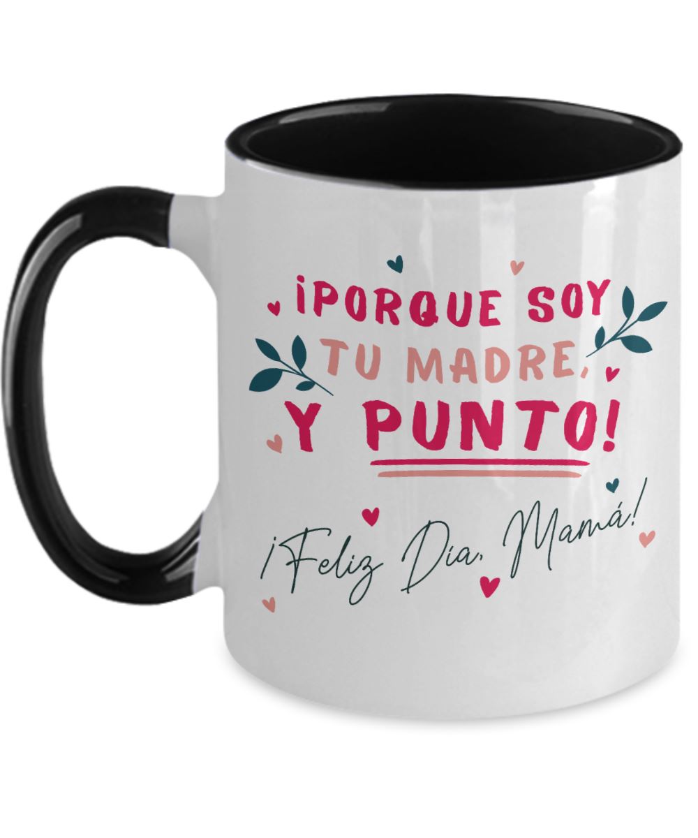 Taza dos Tonos para Mamá: ¡porque soy tu MADRE y punto! - Día Madre Coffee Mug Regalos.Gifts Two Tone 11oz Mug Black 