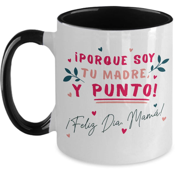Taza dos Tonos para Mamá: ¡porque soy tu MADRE y punto! - Día Madre Coffee Mug Regalos.Gifts Two Tone 11oz Mug Black 